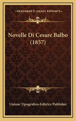 Novelle Di Cesare Balbo (1857) [Italian] 1167954173 Book Cover