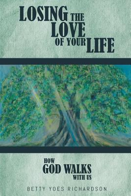 Losing the Love of Your Life: How God Walks wit... 1642142417 Book Cover