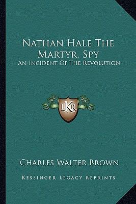 Nathan Hale The Martyr, Spy: An Incident Of The... 1162972335 Book Cover
