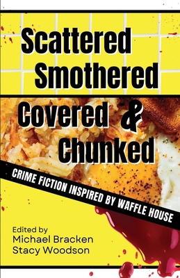 Scattered, Smothered, Covered & Chunked: Crime ... 1643963813 Book Cover