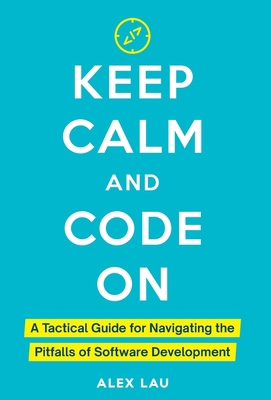 Keep Calm And Code On: A Tactical Guide for Nav... B0D7SZSC62 Book Cover