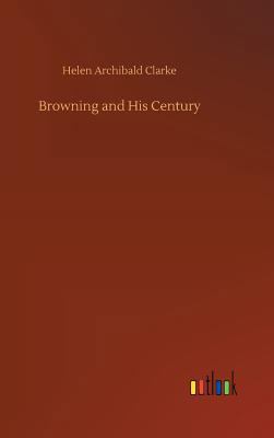 Browning and His Century 3734037352 Book Cover