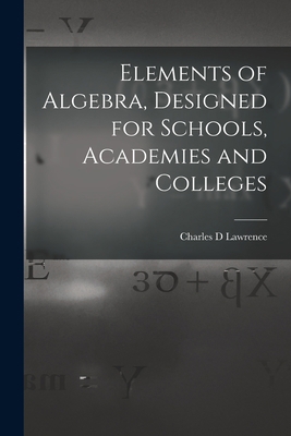 Elements of Algebra, Designed for Schools, Acad... 1014451469 Book Cover