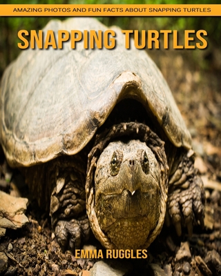 Paperback Snapping Turtles: Amazing Photos and Fun Facts about Snapping Turtles [Large Print] Book