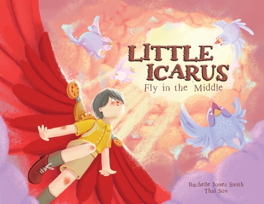 Little Icarus: Fly in the Middle 1953567223 Book Cover