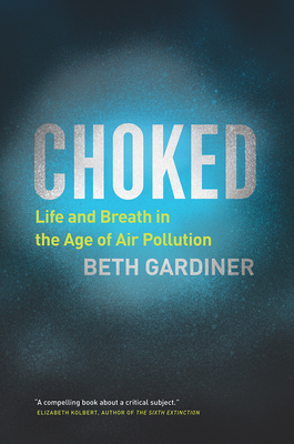 Choked: Life and Breath in the Age of Air Pollu... 022649585X Book Cover