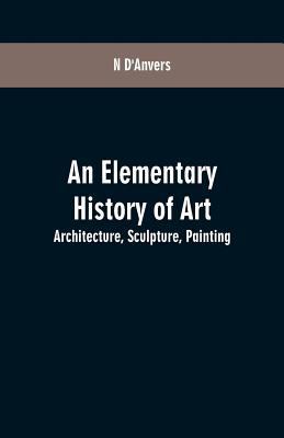 An Elementary History of Art: Architecture, Scu... 935360057X Book Cover