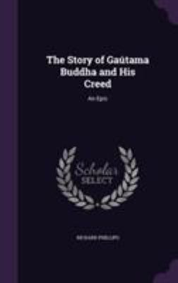 The Story of Gaútama Buddha and His Creed: An Epic 1355805554 Book Cover