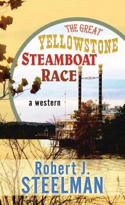 The Great Yellowstone Steamboat Race [Large Print] 1628991925 Book Cover