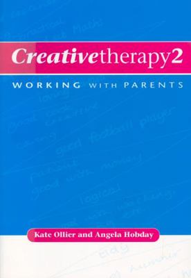 Creative Therapy 2: Working with Parents 1854333003 Book Cover