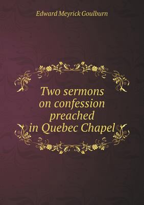 Two sermons on confession preached in Quebec Ch... 5518908652 Book Cover