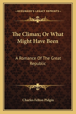 The Climax; Or What Might Have Been: A Romance ... 1163789070 Book Cover