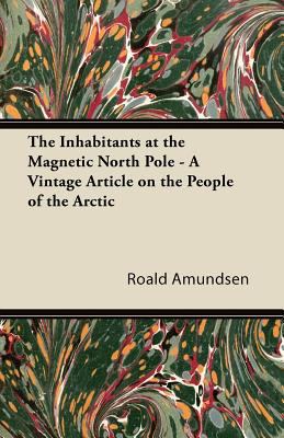The Inhabitants at the Magnetic North Pole - A ... 1447430190 Book Cover