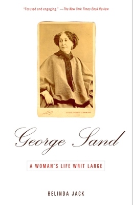 George Sand: A Woman's Life Writ Large 0679779183 Book Cover