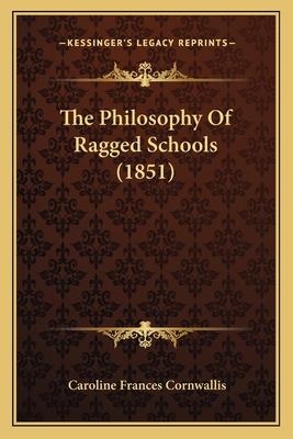 The Philosophy Of Ragged Schools (1851) 1165592215 Book Cover