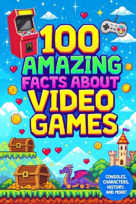 100 Amazing Facts About Video Games: Facts vide... B0FNNF1Z5N Book Cover