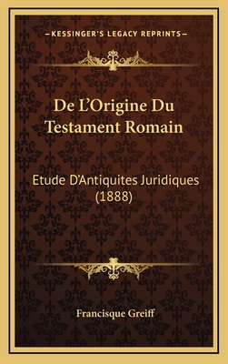 De L'Origine Du Testament Romain: Etude D'Antiq... [French] 1167782380 Book Cover