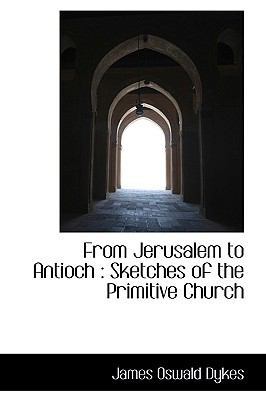 From Jerusalem to Antioch: Sketches of the Prim... 1116333333 Book Cover