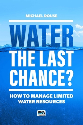 Water - The Last Chance?: How to Manage Limited... 1789065518 Book Cover