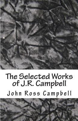 The Selected Works of J.R. Campbell 1468051768 Book Cover
