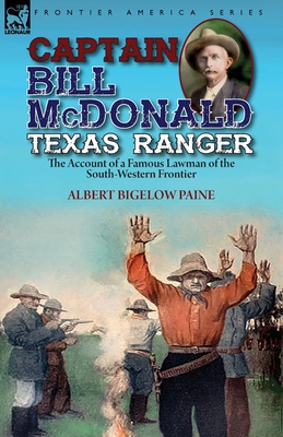 Captain Bill McDonald Texas Ranger: the Account... 1782828478 Book Cover