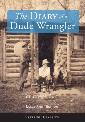 The Diary of a Dude Wrangler (LARGE PRINT) [Large Print] 1649220340 Book Cover