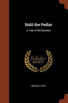 Halil the Pedlar: A Tale of Old Stambul 1374825190 Book Cover