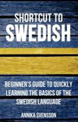 Shortcut to Swedish: Beginner's Guide to Quickl... 0995930503 Book Cover