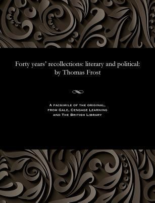 Forty Years' Recollections: Literary and Politi... 1535804823 Book Cover