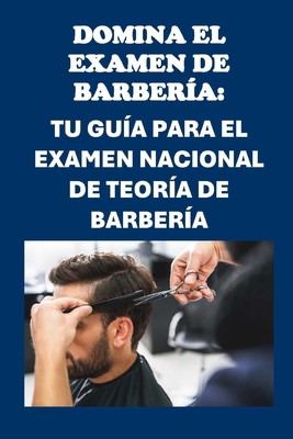 Domina el examen de barbería: Tu guía para el e... [Spanish]            Book Cover