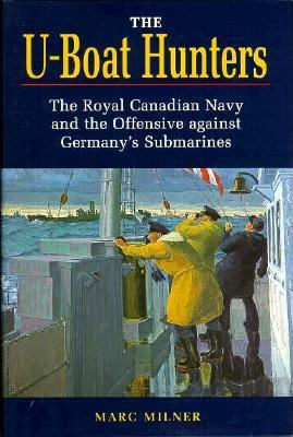 The U-Boat Hunters: The Royal Canadian Navy and... 1557508542 Book Cover