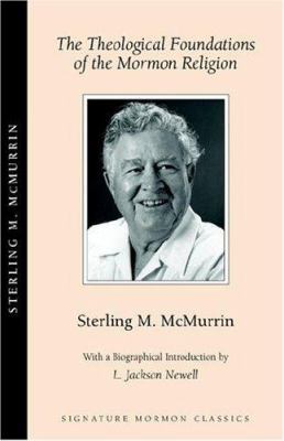 The Theological Foundations of the Mormon Relig... 156085135X Book Cover
