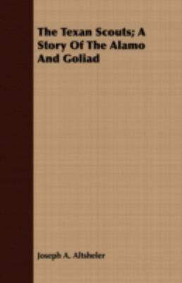 The Texan Scouts; A Story of the Alamo and Goliad 1408650134 Book Cover