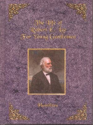 The Life of Robert E. Lee for Young Gentlemen 1594421471 Book Cover