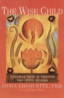 The Wise Child: A Spiritual Guide to Nurturing ... 0609803999 Book Cover