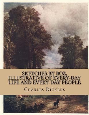 Sketches by Boz, Illustrative of Every-Day Life... 1519544057 Book Cover