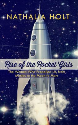 Rise of the Rocket Girls: The Women Who Propell... [Large Print] 1410491374 Book Cover