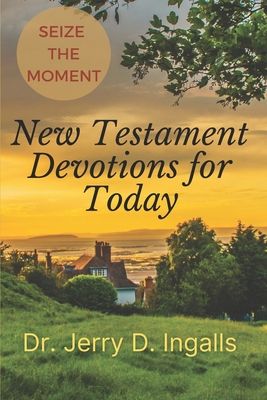 Seize the Moment: New Testament Devotions for T... 1955709041 Book Cover