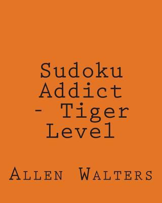 Sudoku Addict - Tiger Level: 80 Easy to Read, L... [Large Print] 1482339315 Book Cover