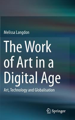 The Work of Art in a Digital Age: Art, Technolo... 1493912690 Book Cover