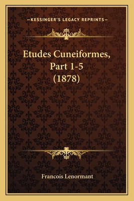Etudes Cuneiformes, Part 1-5 (1878) [French] 1167690222 Book Cover