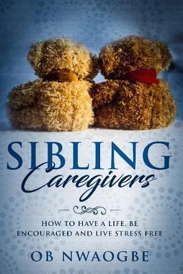 Sibling Caregivers: How To Have A Life, Be Enco... 1719580200 Book Cover