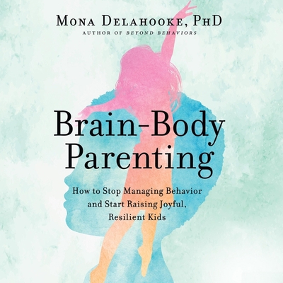 Brain-Body Parenting Lib/E: How to Stop Managin... B09FC8CM2W Book Cover