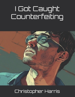 I Got Caught Counterfeiting B0FW5L8KJS Book Cover