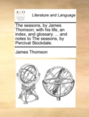 The Seasons, by James Thomson; With His Life, a... 1170509533 Book Cover