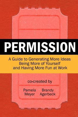 Permission: A Guide to Generating More Ideas, B... 0615529224 Book Cover