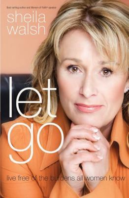 Let Go: Live Free of the Burdens All Women Know B0068ES4NM Book Cover
