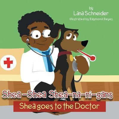 Shea-Shea Shea-Na-Ni-Gans Shea Goes to the Doct... 1483654834 Book Cover