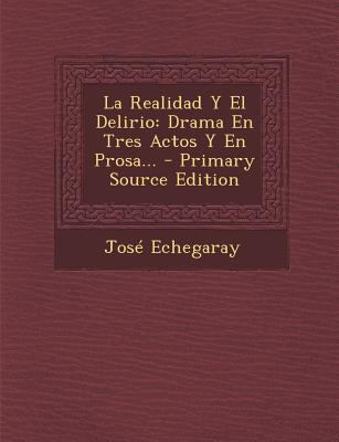 La Realidad Y El Delirio: Drama En Tres Actos Y... [Spanish] 1295491958 Book Cover