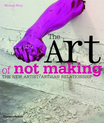 The Art of Not Making: The New Artist/Artisan R... 0500290261 Book Cover